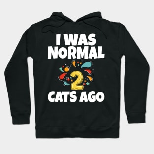 I Was Normal Two Cats Ago Hoodie